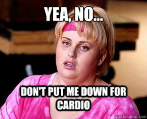 Dont-Put-Me-Down-For-Cardio