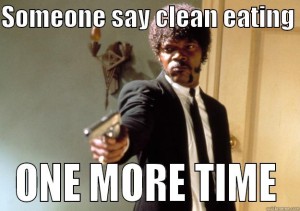 Seriously, what IS clean eating anyways?!